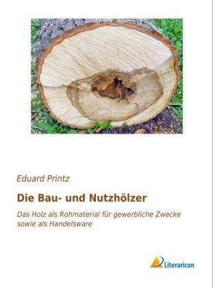 Die Bau- und Nutzhölzer