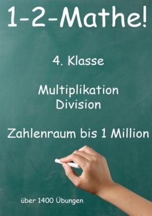 1-2-Mathe! - 4. Klasse - Multiplikation, Division, Zahlenraum bis 1 Million - J&uuml;rgen Beck