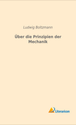 &Uuml;ber die Prinzipien der Mechanik - Ludwig Boltzmann