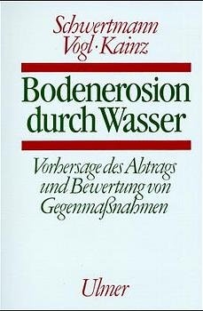 Bodenerosion durch Wasser - Udo Schwertmann, Willi Vogl, Max Kainz