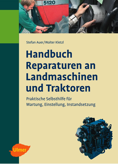 Handbuch f&uuml;r Reparaturen an Landmaschinen und Traktoren - Stefan Auer, Walter Kletzl