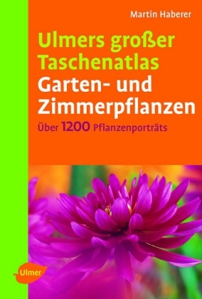 Ulmers grosser Taschenatlas Garten- und Zimmerpflanzen - Martin Haberer