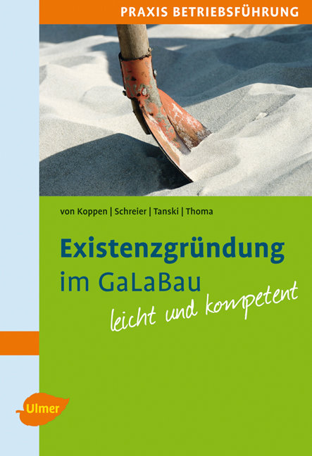 Existenzgr&uuml;ndung im GaLaBau - Georg von Koppen, Andreas Schreier, Joachim Tanski, Steffen Thoma