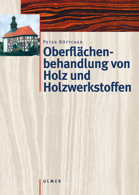 Oberflächenbehandlung von Holz und Holzwerkstoffen - Peter Böttcher