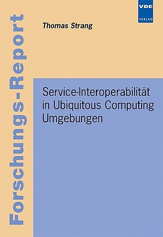 Service-Interoperabilit&auml;t in Ubiquitous Computing Umgebungen - Thomas Strang