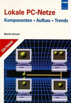 Lokale PC-Netze. Ein Gestaltungskonzept f&uuml;r Mikrocomputer-basierte LAN - Martin Arnold