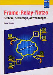 Frame Relay Netze. Technik, Netzdesign, Anwendungen