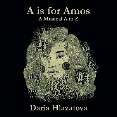 A Is For Amos: A Musical A-z - Daria Hlazatova
