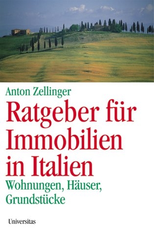 Ratgeber f&uuml;r Immobilien in Italien - Anton Zellinger