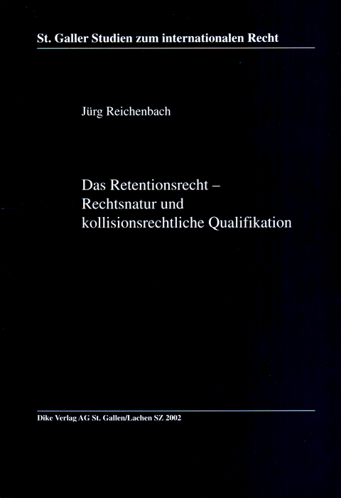 Das Retentionsrechtliche - Rechtsnatur und kollisionsrechtliche Qualifikation - J&uuml;rg Reichenbach