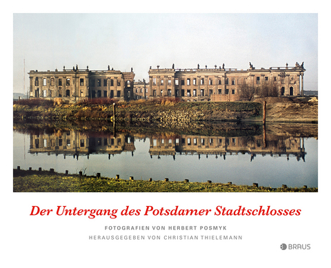 Der Untergang des Potsdamer Stadtschlosses - 