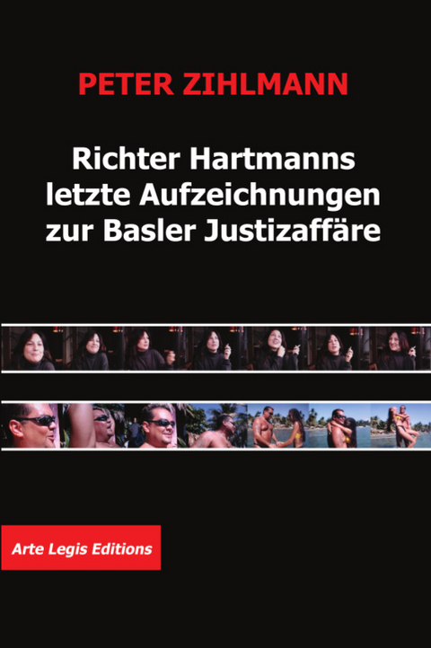 Richter Hartmanns letzte Aufzeichnungen zur Basler Justizaff&auml;re - Peter Zihlmann