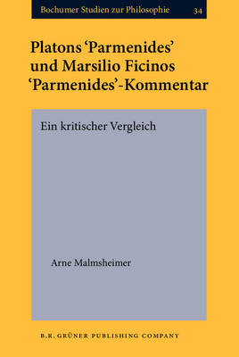 Platons &lsquo;Parmenides&rsquo; und Marsilio Ficinos &lsquo;Parmenides&rsquo;-Kommentar - Arne Malmsheimer