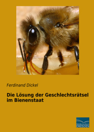 Die Lösung der Geschlechtsrätsel im Bienenstaat