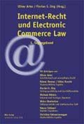 Internet-Recht und Electronic Commerce Law - Oliver Arter, Florian S Jörg, Ch Schwarzenegger