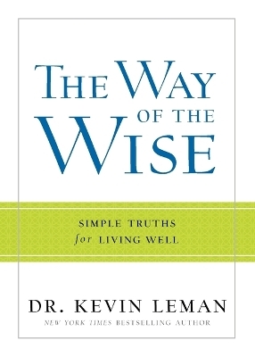The Way of the Wise &ndash; Simple Truths for Living Well - Dr. Kevin Leman