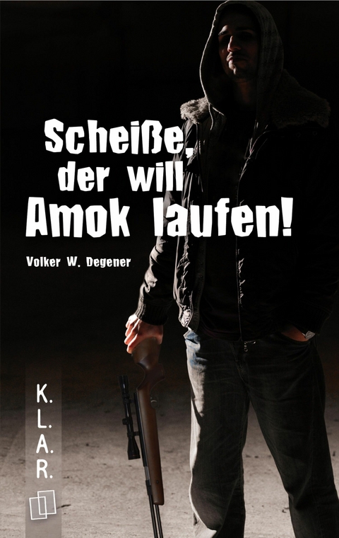 Scheiße, der will Amok laufen! - Volker W. Degener