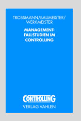 Management-Fallstudien im Controlling - Ernst Trossmann, Alexander Baumeister, Clemens Werkmeister