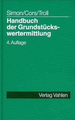 Handbuch der Grundst&uuml;ckswertermittlung - J&uuml;rgen Simon, Klaus G Cors, Max Troll, Wolfgang Grotl&uuml;schen
