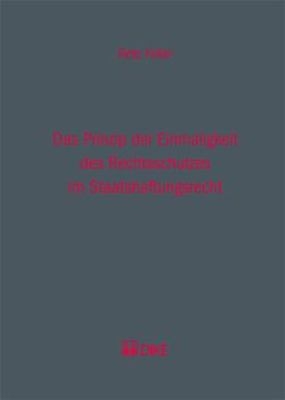 Das Prinzip der Einmaligkeit des Rechtsschutzes im Staatshaftungsrecht. - Reto Feller