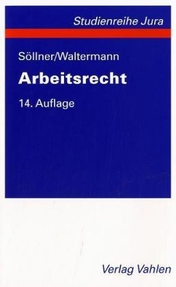 Arbeitsrecht - Alfred S&ouml;llner, Raimund Waltermann