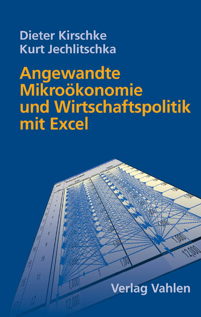 Angewandte Mikro&ouml;konomie und Wirtschaftspolitik mit Excel - Dieter Kirschke, Kurt Jechlitschka