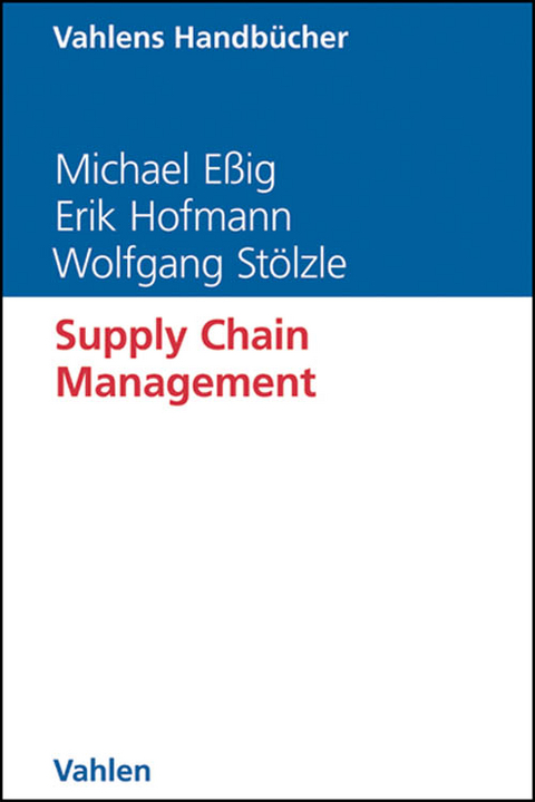 Supply Chain Management - Michael E&szlig;ig, Erik Hofmann, Wolfgang St&ouml;lzle