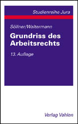 Grundriss des Arbeitsrechts - Alfred S&ouml;llner, Raimund Waltermann
