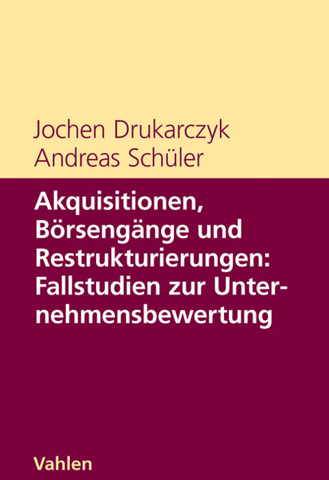 Akquisitionen, Börsengänge und Restrukturierungen: Fallstudien zur Unternehmensbewertung - Jochen Drukarczyk, Andreas Schüler