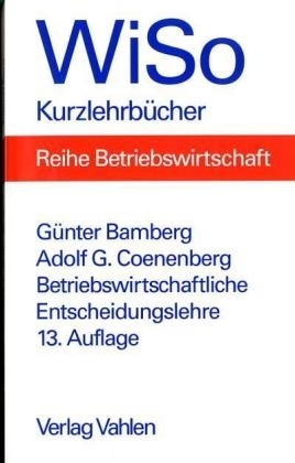 Betriebswirtschaftliche Entscheidungslehre - G&uuml;nter Bamberg, Adolf G Coenenberg