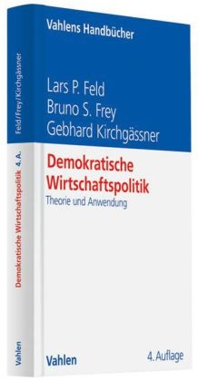 Demokratische Wirtschaftspolitik - Lars P. Feld, Bruno S. Frey, Gebhard Kirchg&auml;ssner