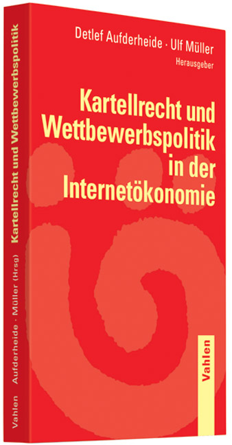 Kartellrecht und Wettbewerbspolitik in der Internet&ouml;konomie - 