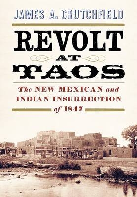 Revolt at Taos - James A. Crutchfield