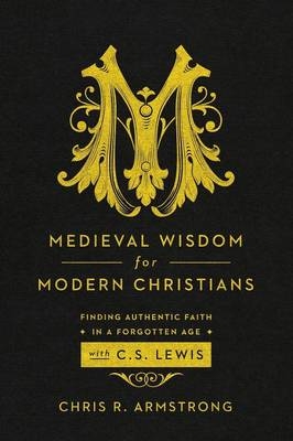 Medieval Wisdom for Modern Christia
