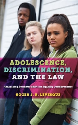 Adolescence, Discrimination, and the Law - Roger J.R. Levesque