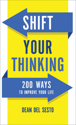 Shift Your Thinking &ndash; 200 Ways to Improve Your Life - Dean Del Sesto