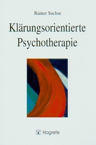 Kl&auml;rungsorientierte Psychotherapie - Rainer Sachse