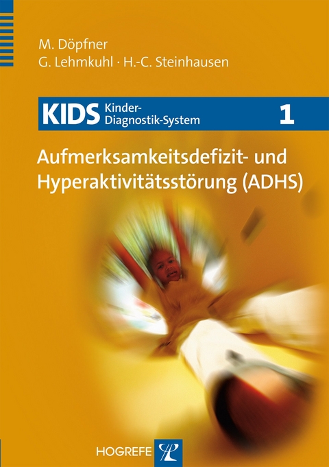 KIDS 1 &ndash; Aufmerksamkeitsdefizit- und Hyperaktivit&auml;tsst&ouml;rung (ADHS) - Manfred D&ouml;pfner, Gerd Lehmkuhl, Hans-Christoph Steinhausen