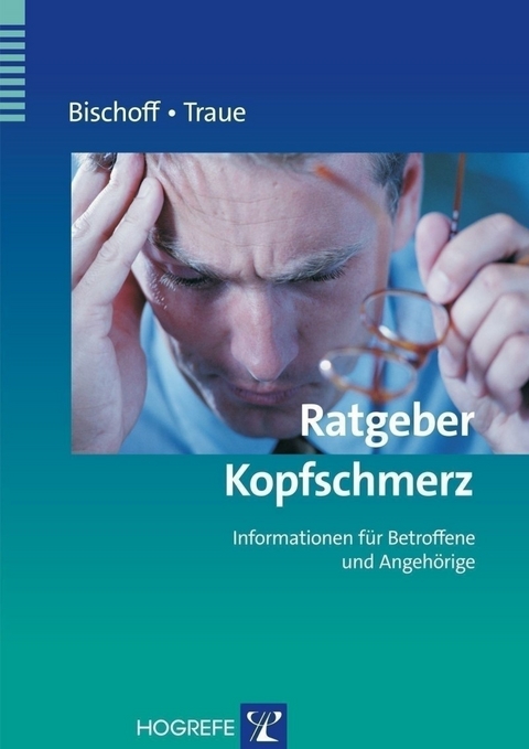 Ratgeber Kopfschmerz - Harald C. Traue, Claus Bischoff