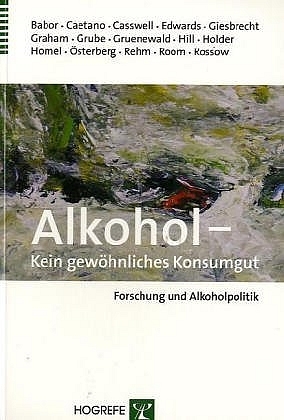 Alkohol – Kein gewöhnliches Konsumgut - Thomas Babor, Raul Caetano, Sally Casswell, Griffith Edwards, Norman Giesbrecht, Kathryn Graham, Joel Grube, Paul Gruenewald, Linda Hill, Harold Holder, Ross Homel, Esa Österberg, Jürgen Rehm, Robin Room, Ingeborg Rossow