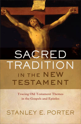 Sacred Tradition in the New Testament – Tracing Old Testament Themes in the Gospels and Epistles