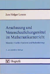 Anschauung und Veranschaulichungsmittel im Mathematikunterricht - Jens H. Lorenz