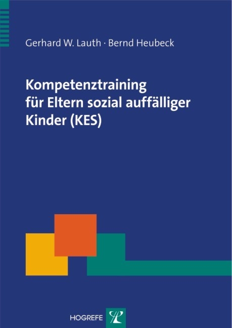 Kompetenztraining f&uuml;r Eltern sozial auff&auml;lliger Kinder (KES) - Gerhard W Lauth, Bernd Heubeck