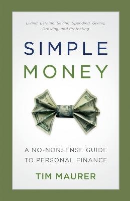Simple Money – A No–Nonsense Guide to Personal Finance - Tim Maurer