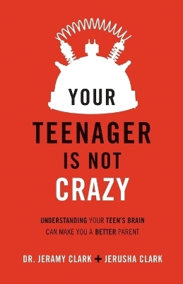 Your Teenager Is Not Crazy – Understanding Your Teen`s Brain Can Make You a Better Parent