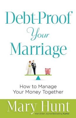 Debt&ndash;Proof Your Marriage &ndash; How to Manage Your Money Together - Mary Hunt