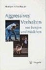 Aggressives Verhalten von Jungen und M&auml;dchen - Herbert Scheithauer