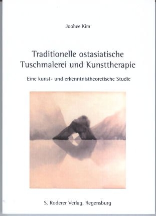 Traditionelle ostasiatische Tuschmalerei und Kunsttherapie - eine kunst- und erkenntnistheoretische Studie