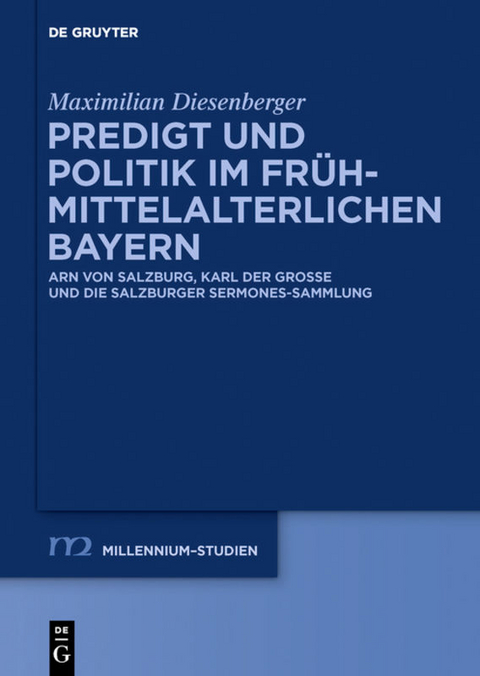Predigt und Politik im fr&uuml;hmittelalterlichen Bayern - Maximilian Diesenberger