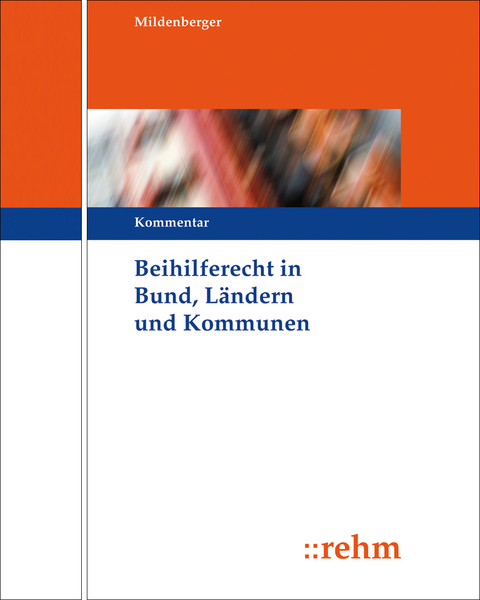 Beihilferecht in Bund, L&auml;ndern und Kommunen - Fritz Mildenberger, Wolfgang Weigel, Hubert Fehr